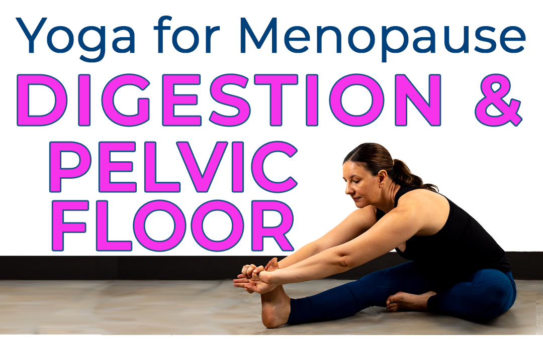 Yoga for Menopause Hips Digestion & Pelvic Floor