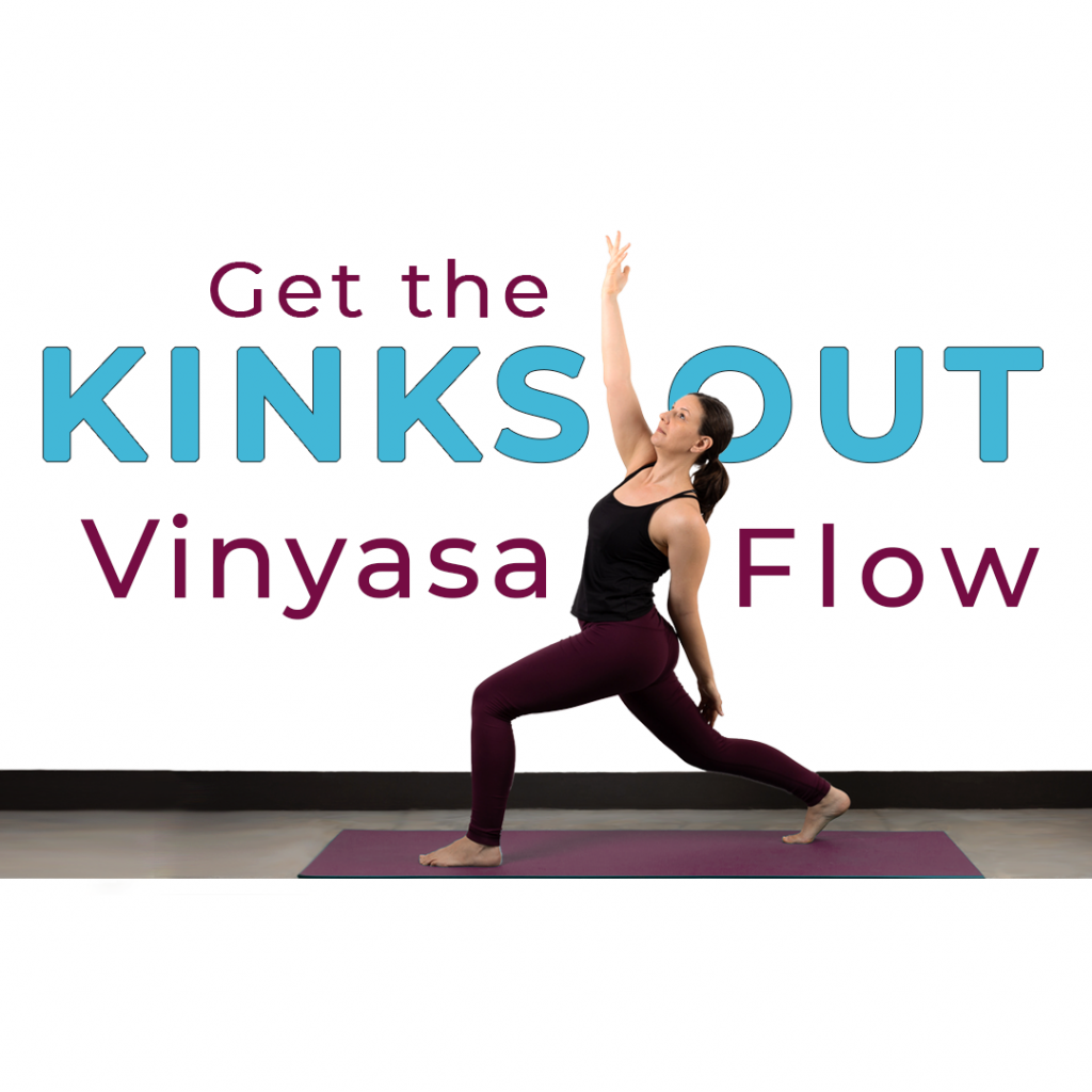 Get the Kinks Out Vinyasa Flow