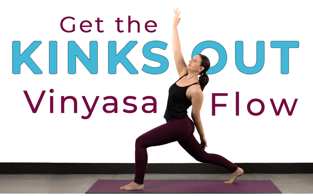 Get the Kinks Out Vinyasa Flow – 34 min
