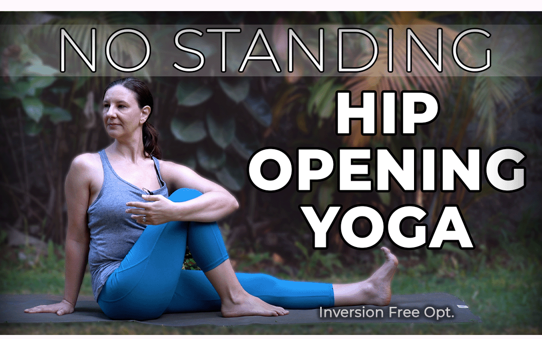 No Standing Yoga Flow to Open the Hips