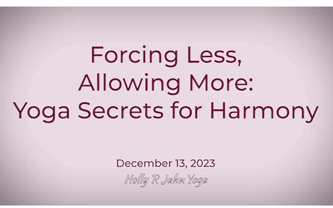 Forcing Less, Allowing More: Yoga Secrets for Harmony