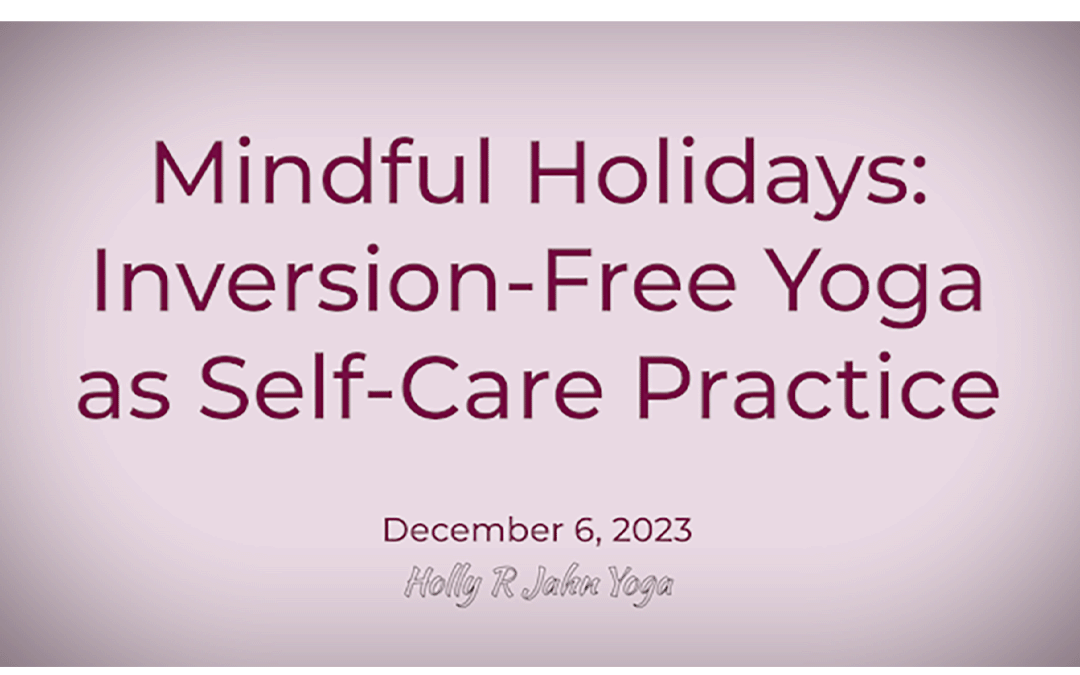 Mindful Holidays: Inversion Free Yoga as Self-Care Practice