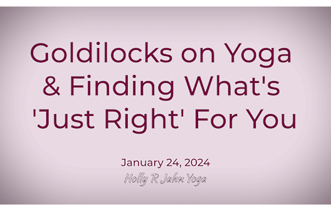 Goldilocks on Yoga & Finding What’s ‘Just Right’ For You