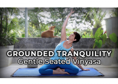 Grounded Tranquility; Gentle Seated Vinyasa – 18 min