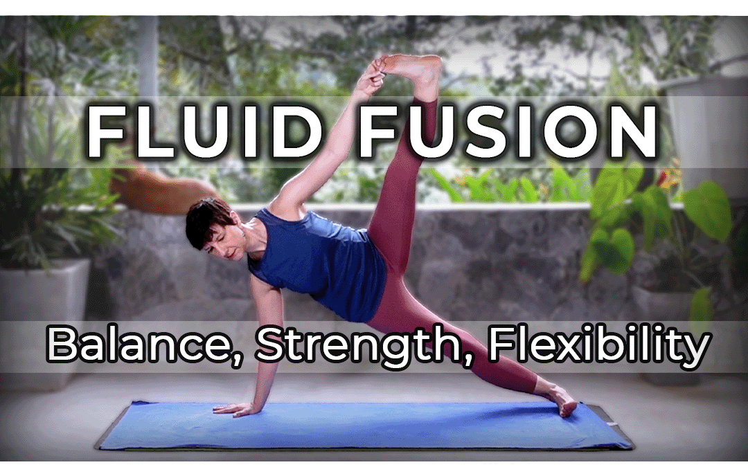 Fluid Fusion; Balance, Strength, Flexibility – 25 min