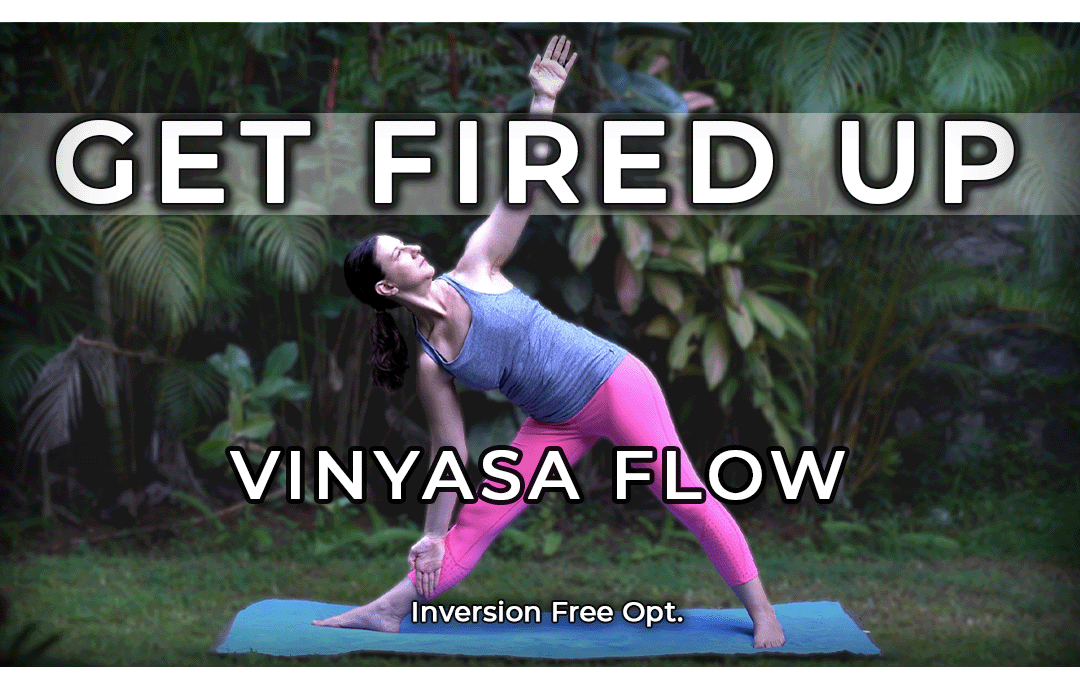 Get Fired Up Vinyasa Yoga